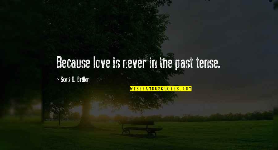 Zeriozha Annika Quotes By Scott D. Brillon: Because love is never in the past tense.