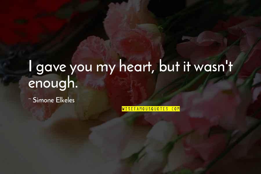 Zeriozha Annika Quotes By Simone Elkeles: I gave you my heart, but it wasn't