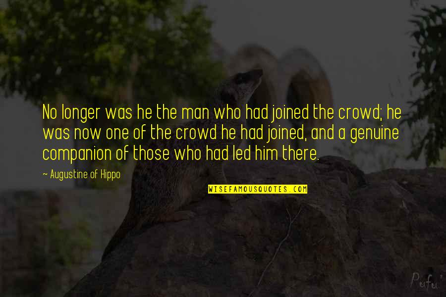 Zerkall Printmaking Quotes By Augustine Of Hippo: No longer was he the man who had Zerkall Printmaking Quotes By Augustine Of Hippo: No longer was he the man who had