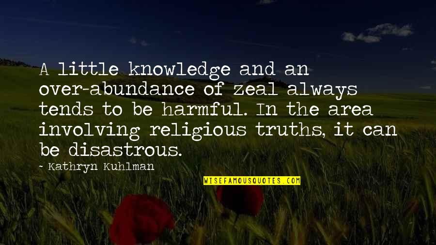 Zerkall Printmaking Quotes By Kathryn Kuhlman: A little knowledge and an over-abundance of zeal Zerkall Printmaking Quotes By Kathryn Kuhlman: A little knowledge and an over-abundance of zeal