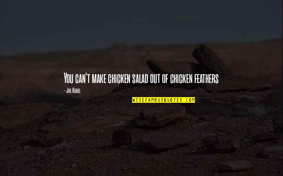 Zerker Quotes By Joe Kuhel: You can't make chicken salad out of chicken