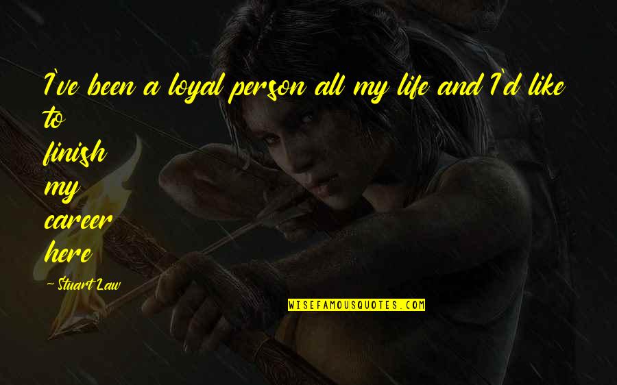 Zerker Quotes By Stuart Law: I've been a loyal person all my life
