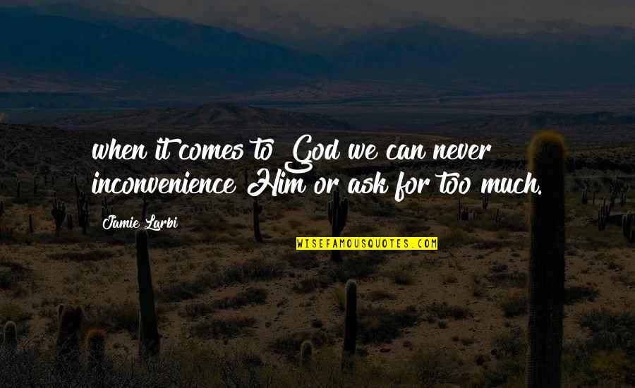 Zerkers Tires Quotes By Jamie Larbi: when it comes to God we can never