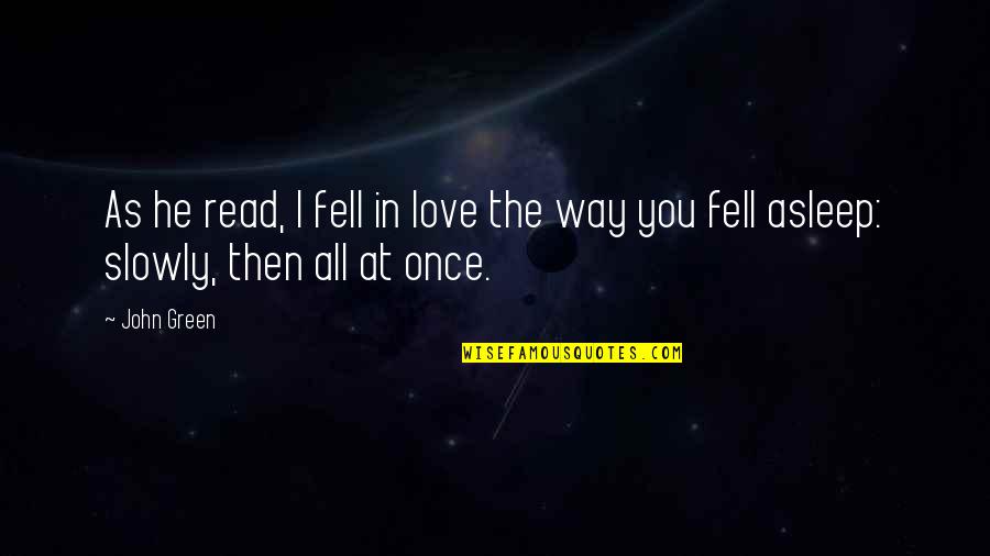 Zerkers Tires Quotes By John Green: As he read, I fell in love the