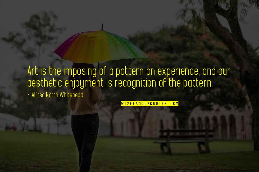 Zermeno Dance Quotes By Alfred North Whitehead: Art is the imposing of a pattern on Zermeno Dance Quotes By Alfred North Whitehead: Art is the imposing of a pattern on