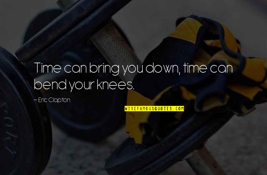 Zermeno Dance Quotes By Eric Clapton: Time can bring you down, time can bend Zermeno Dance Quotes By Eric Clapton: Time can bring you down, time can bend