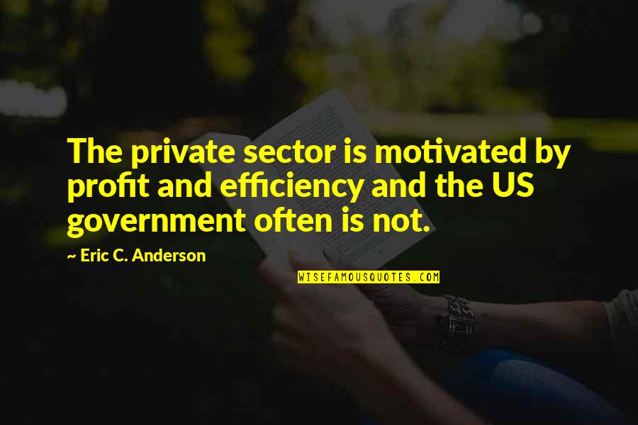 Zero Coupon Bond Quotes By Eric C. Anderson: The private sector is motivated by profit and