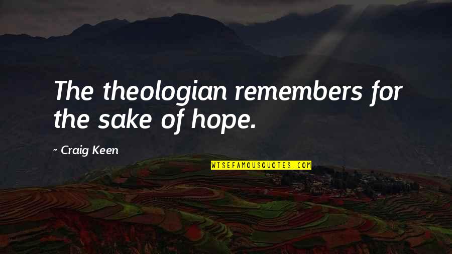 Zero Dark 30 Movie Quotes By Craig Keen: The theologian remembers for the sake of hope. Zero Dark 30 Movie Quotes By Craig Keen: The theologian remembers for the sake of hope.