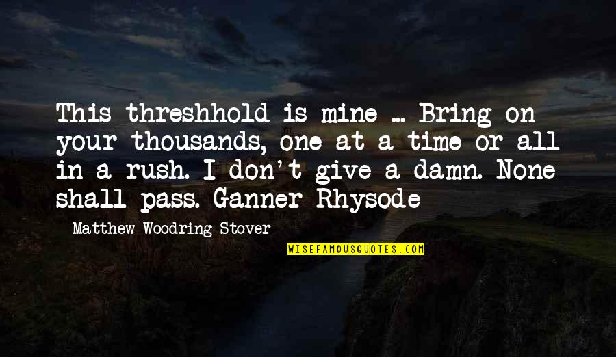 Zero Dark Thirty George Quotes By Matthew Woodring Stover: This threshhold is mine ... Bring on your