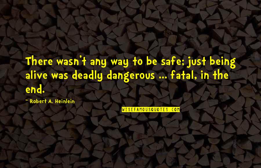 Zero Dark Thirty George Quotes By Robert A. Heinlein: There wasn't any way to be safe; just