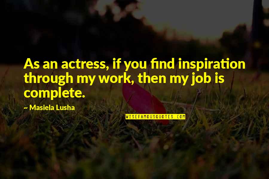 Zero Defects Quotes By Masiela Lusha: As an actress, if you find inspiration through