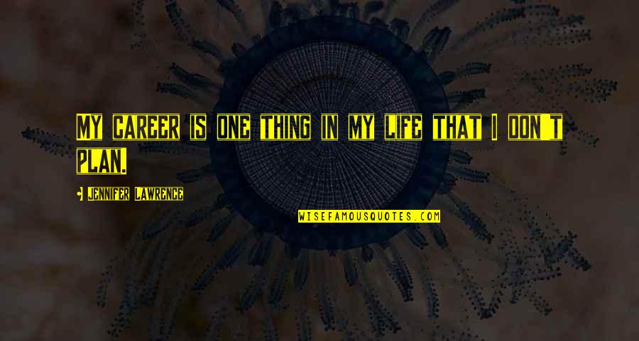 Zero Harm Quotes By Jennifer Lawrence: My career is one thing in my life Zero Harm Quotes By Jennifer Lawrence: My career is one thing in my life
