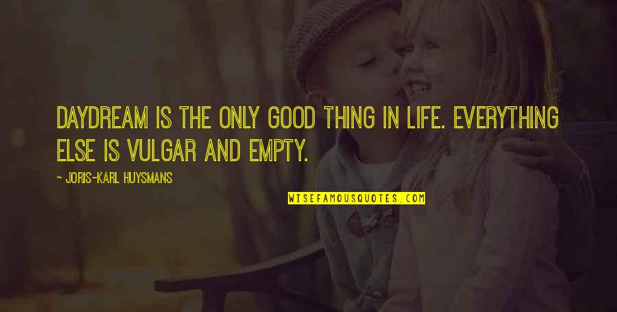 Zero Hour Tv Quotes By Joris-Karl Huysmans: Daydream is the only good thing in life. Zero Hour Tv Quotes By Joris-Karl Huysmans: Daydream is the only good thing in life.