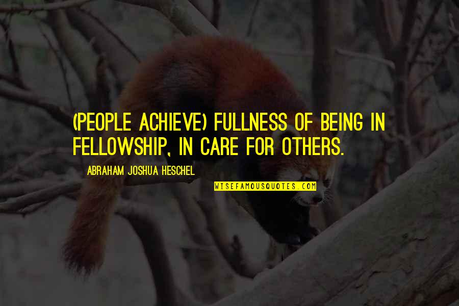 Zero Kiryu Quotes By Abraham Joshua Heschel: (People achieve) fullness of being in fellowship, in