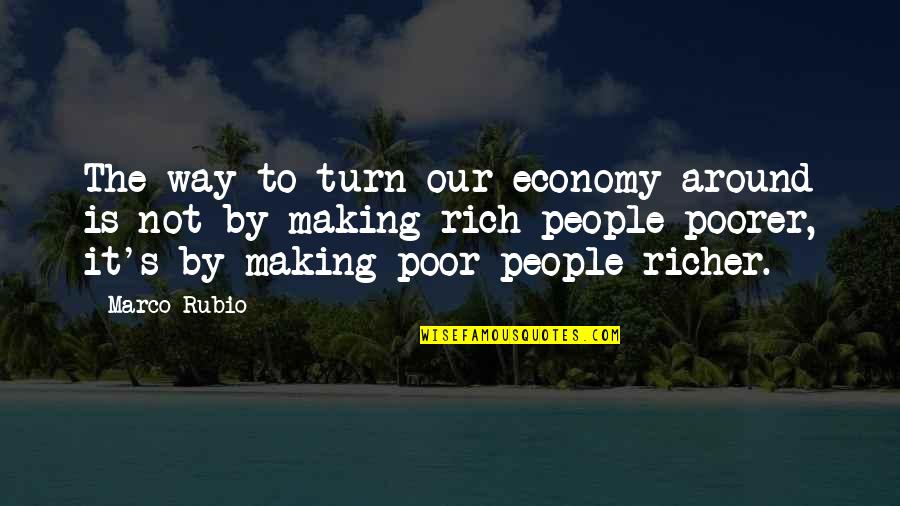 Zero Nine Holsters Quotes By Marco Rubio: The way to turn our economy around is Zero Nine Holsters Quotes By Marco Rubio: The way to turn our economy around is