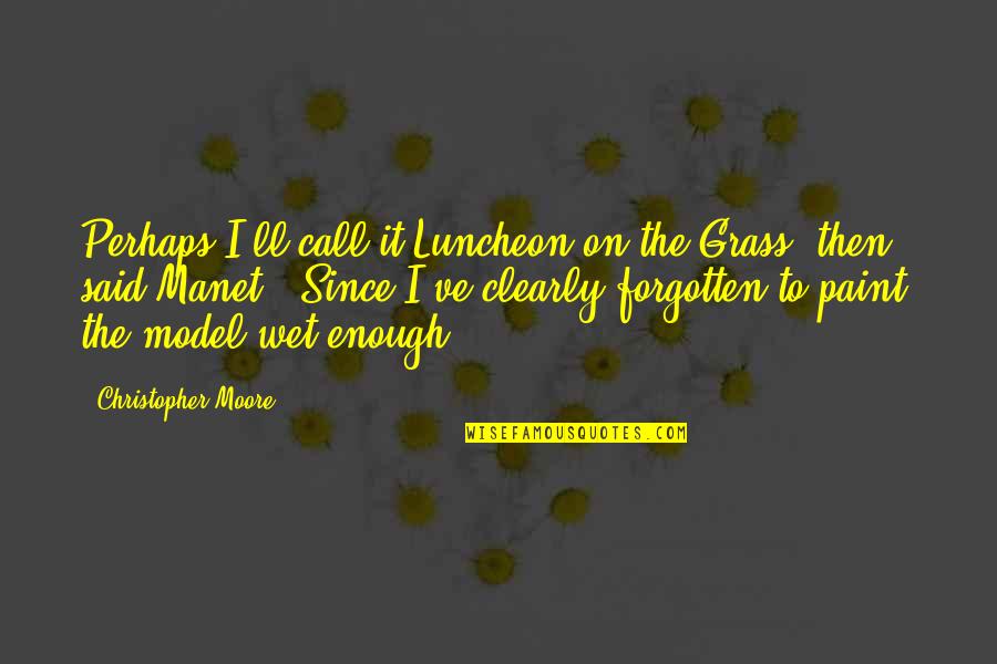 Zero Point Zero Animal House Quotes By Christopher Moore: Perhaps I'll call it Luncheon on the Grass,