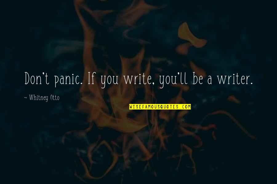 Zero Punctuation Quotes By Whitney Otto: Don't panic. If you write, you'll be a