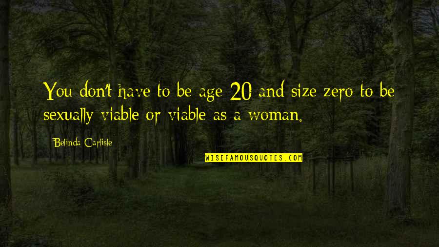 Zero Quotes By Belinda Carlisle: You don't have to be age 20 and