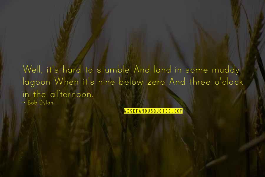 Zero Quotes By Bob Dylan: Well, it's hard to stumble And land in