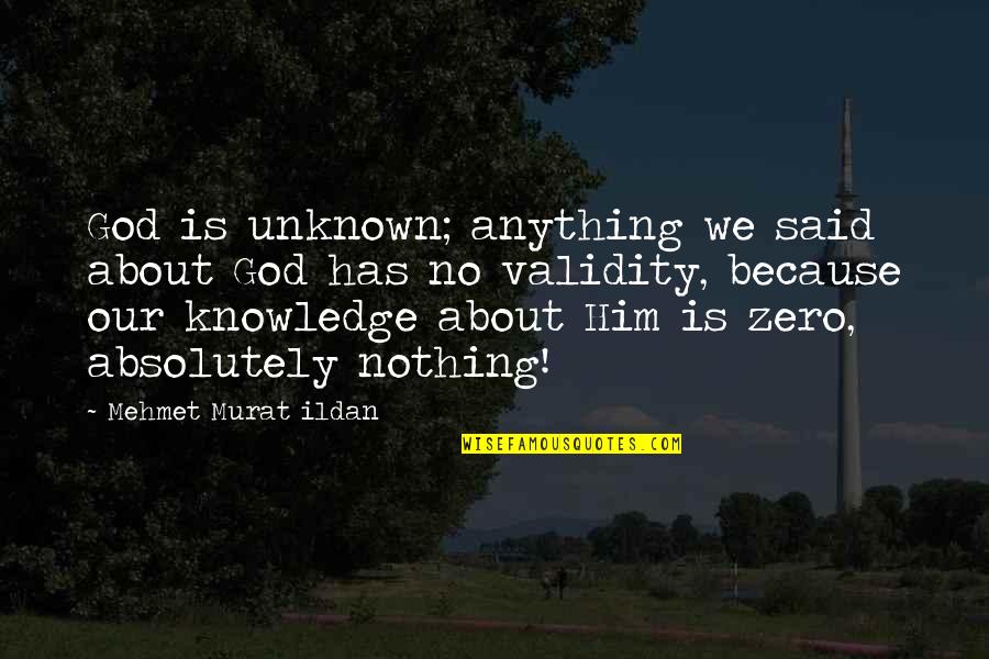 Zero Quotes By Mehmet Murat Ildan: God is unknown; anything we said about God