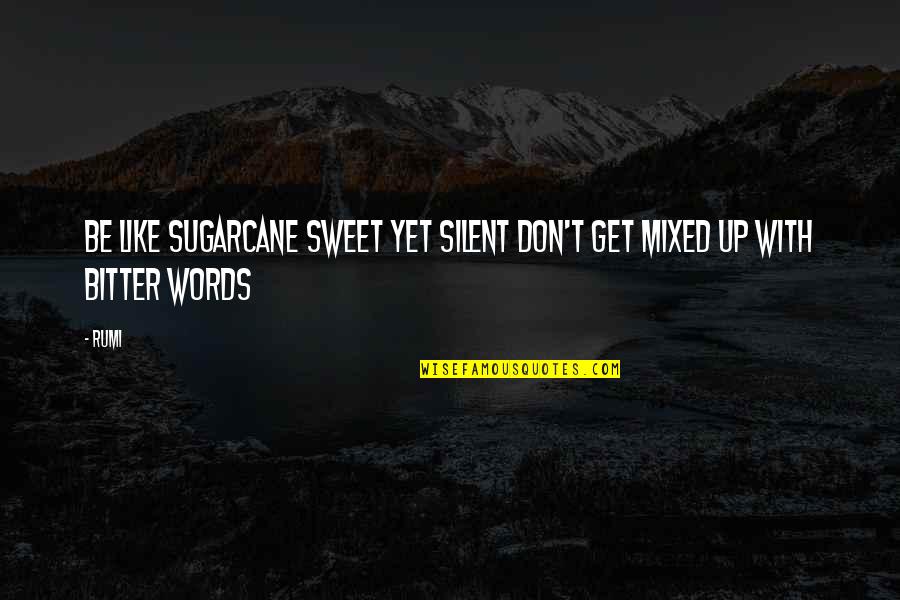 Zero The Third Quotes By Rumi: Be like sugarcane sweet yet silent don't get