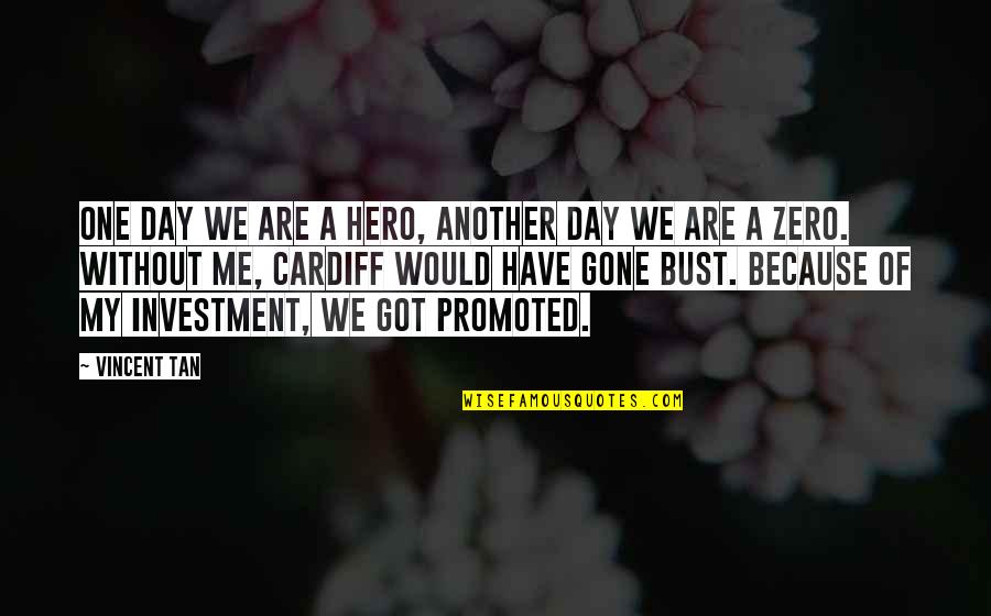 Zero To Hero Quotes By Vincent Tan: One day we are a hero, another day Zero To Hero Quotes By Vincent Tan: One day we are a hero, another day