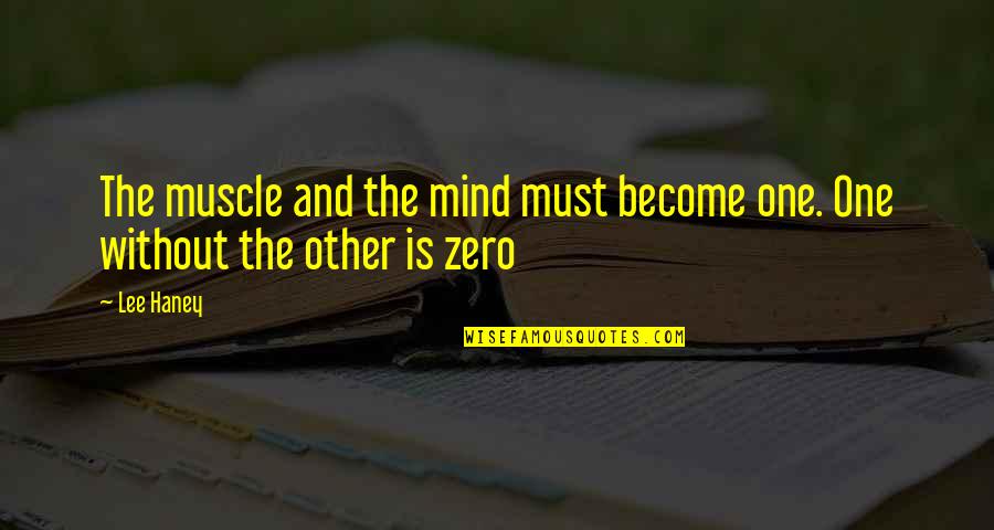 Zero To One Best Quotes By Lee Haney: The muscle and the mind must become one.