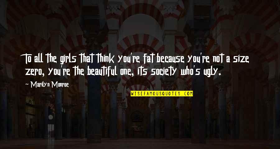 Zero To One Best Quotes By Marilyn Monroe: To all the girls that think you're fat Zero To One Best Quotes By Marilyn Monroe: To all the girls that think you're fat