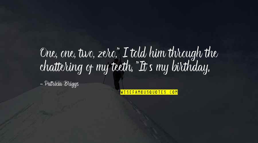 Zero To One Best Quotes By Patricia Briggs: One, one, two, zero," I told him through Zero To One Best Quotes By Patricia Briggs: One, one, two, zero," I told him through