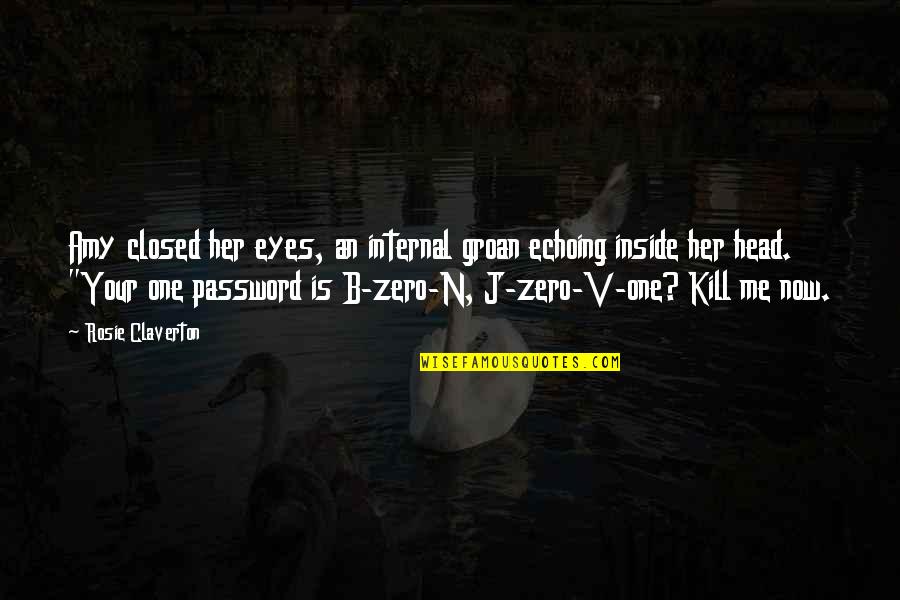 Zero To One Best Quotes By Rosie Claverton: Amy closed her eyes, an internal groan echoing Zero To One Best Quotes By Rosie Claverton: Amy closed her eyes, an internal groan echoing