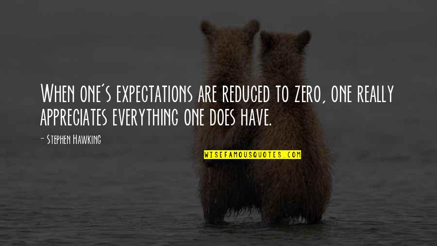 Zero To One Best Quotes By Stephen Hawking: When one's expectations are reduced to zero, one Zero To One Best Quotes By Stephen Hawking: When one's expectations are reduced to zero, one