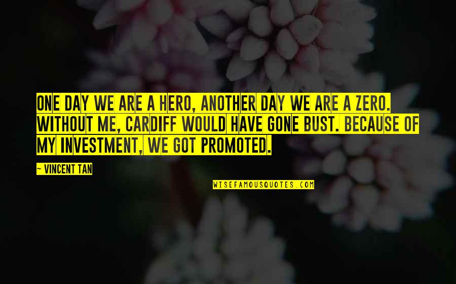 Zero To One Best Quotes By Vincent Tan: One day we are a hero, another day Zero To One Best Quotes By Vincent Tan: One day we are a hero, another day