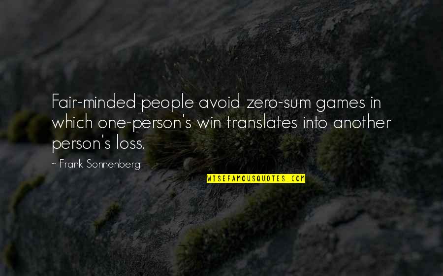 Zero To One Quotes By Frank Sonnenberg: Fair-minded people avoid zero-sum games in which one-person's