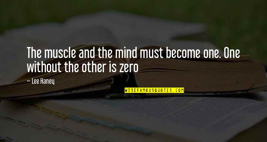 Zero To One Quotes By Lee Haney: The muscle and the mind must become one.