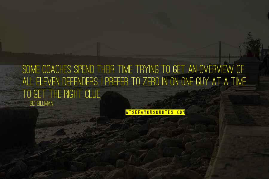 Zero To One Quotes By Sid Gillman: Some coaches spend their time trying to get