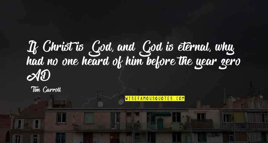 Zero To One Quotes By Tim Carroll: If Christ is God, and God is eternal,