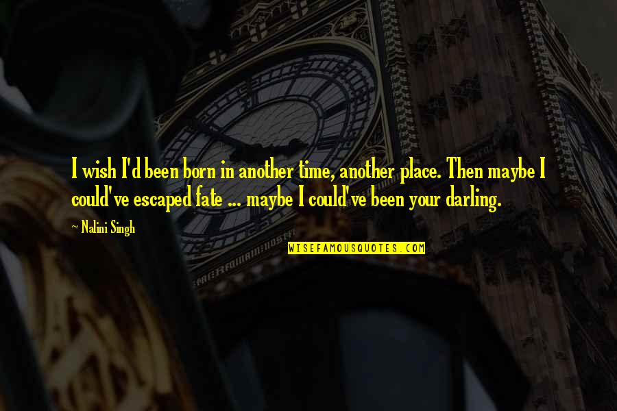 Zero Wing Funny Quotes By Nalini Singh: I wish I'd been born in another time, Zero Wing Funny Quotes By Nalini Singh: I wish I'd been born in another time,