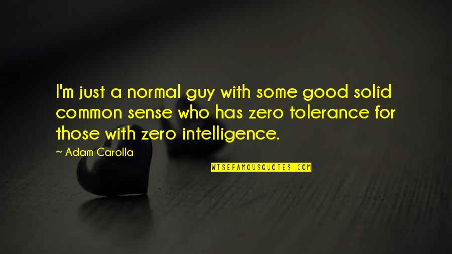 Zero With Quotes By Adam Carolla: I'm just a normal guy with some good