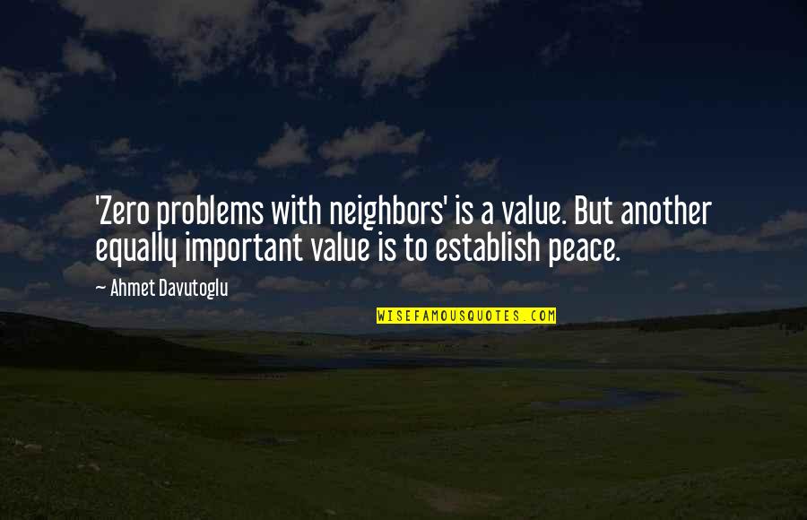 Zero With Quotes By Ahmet Davutoglu: 'Zero problems with neighbors' is a value. But