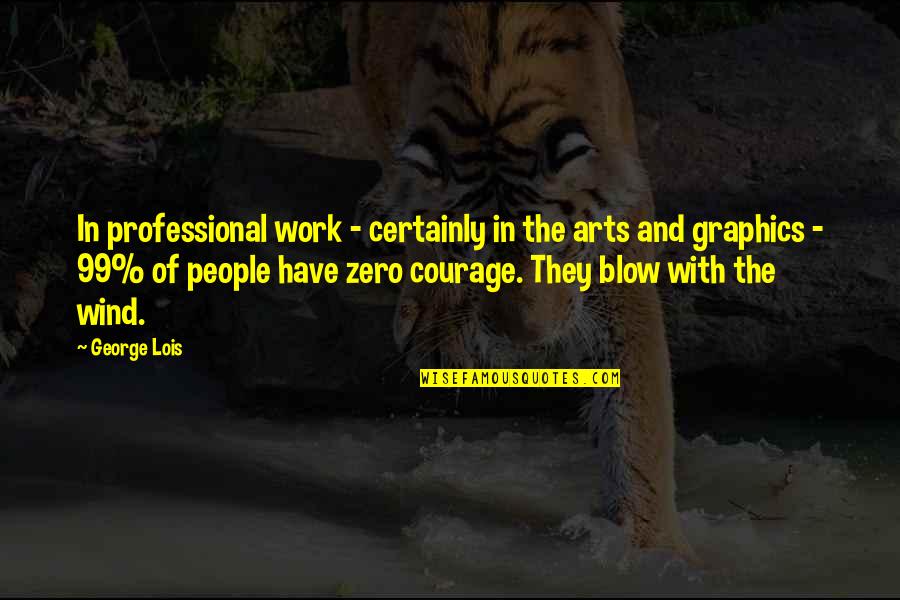 Zero With Quotes By George Lois: In professional work - certainly in the arts