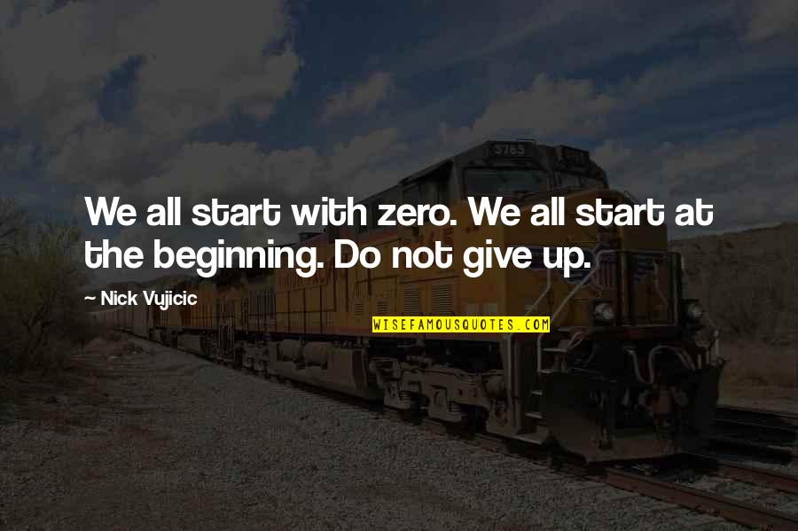 Zero With Quotes By Nick Vujicic: We all start with zero. We all start