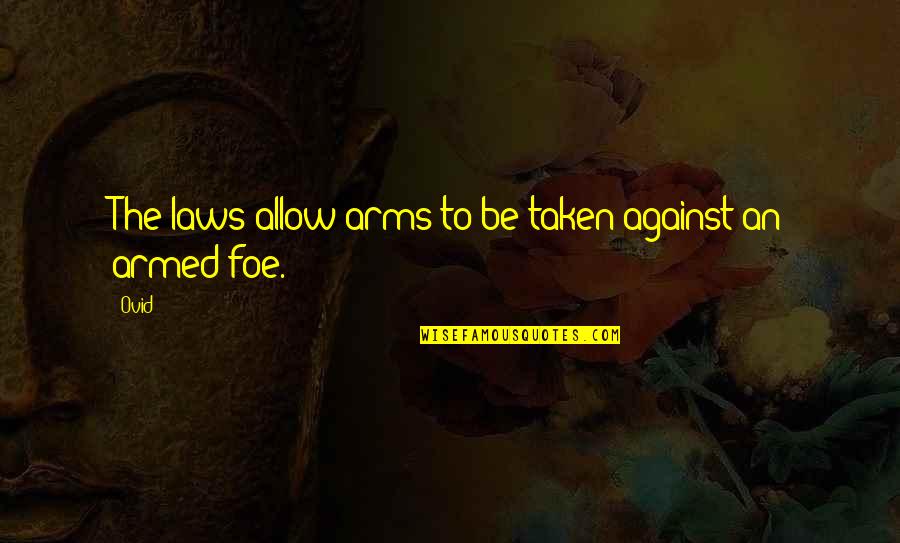 Zero Worries Quotes By Ovid: The laws allow arms to be taken against