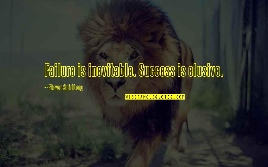 Zerodha Quotes By Steven Spielberg: Failure is inevitable. Success is elusive.