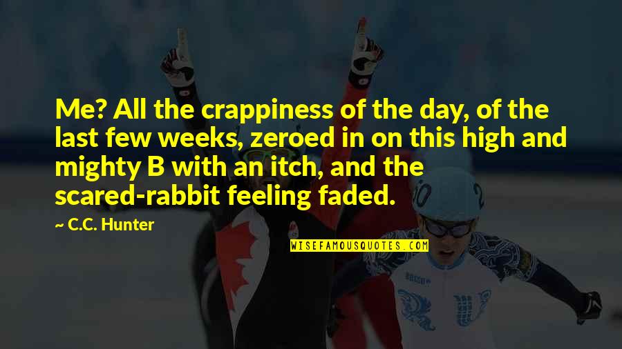 Zeroed Out Quotes By C.C. Hunter: Me? All the crappiness of the day, of Zeroed Out Quotes By C.C. Hunter: Me? All the crappiness of the day, of
