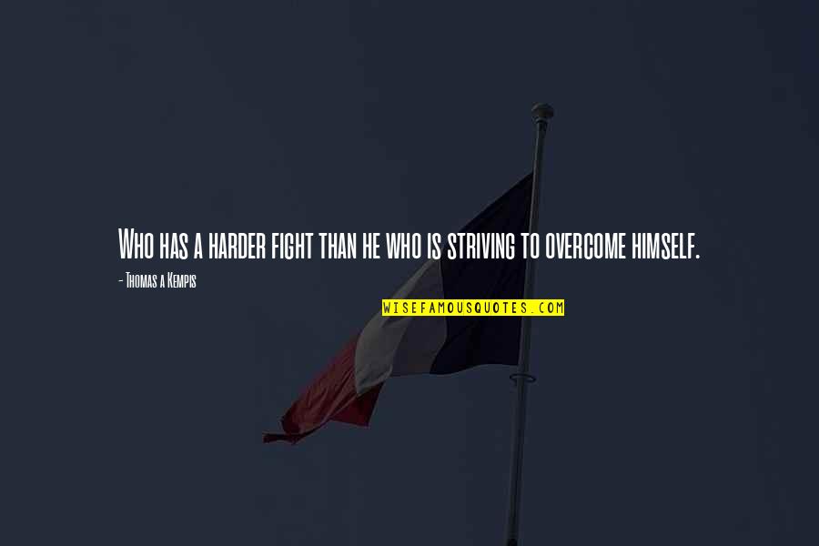 Zeroes 2018 Quotes By Thomas A Kempis: Who has a harder fight than he who