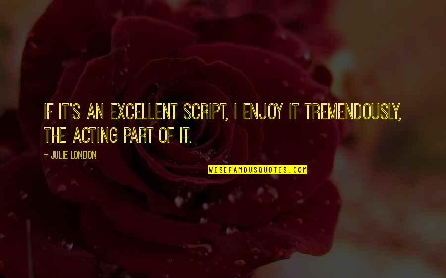 Zeromska Quotes By Julie London: If it's an excellent script, I enjoy it