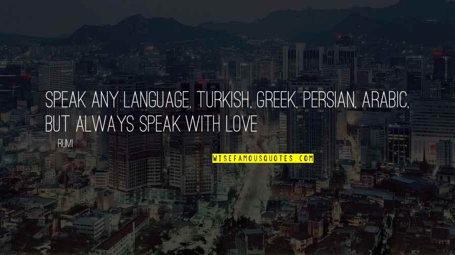 Zeromski Przedwiosnie Quotes By Rumi: Speak any language, Turkish, Greek, Persian, Arabic, but