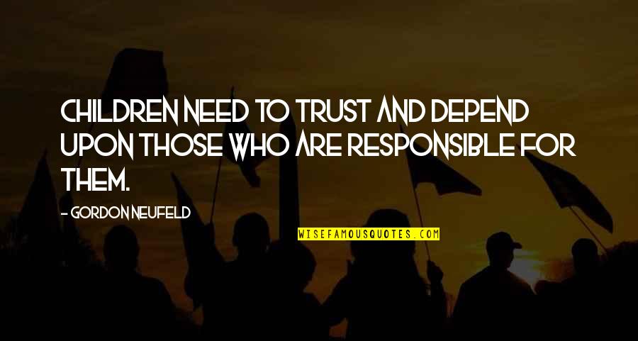 Zeroual Lamine Quotes By Gordon Neufeld: Children need to trust and depend upon those