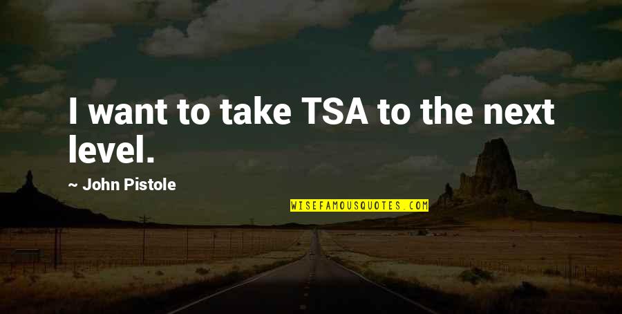Zerouki M Decine Quotes By John Pistole: I want to take TSA to the next Zerouki M Decine Quotes By John Pistole: I want to take TSA to the next