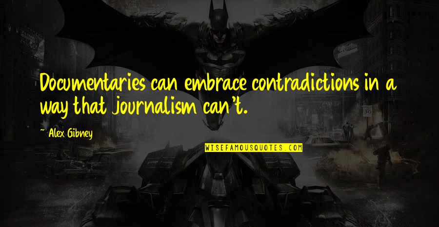 Zerrick Williams Quotes By Alex Gibney: Documentaries can embrace contradictions in a way that